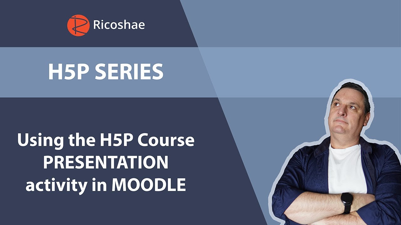 H5P series - 6. Using the H5P Course PRESENTATION activity in MOODLE