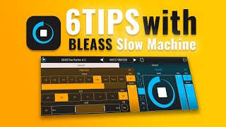 Video thumbnail for 6 TIPS with BLEASS Slow Machine by BLEASS