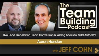 Live Lead Generation, Lead Conversion & Writing Books to Build Authority w/Aaron Hendon