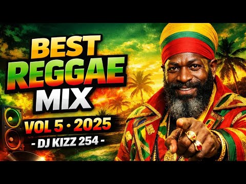 BEST REGGAE MIX VOL 5 2025 | DJ KIZZ 254