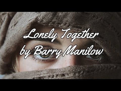 LONELY TOGETHER BY BARRY MANILOW - WITH LYRICS | PCHILL CLASSICS