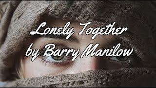 LONELY TOGETHER BY BARRY MANILOW - WITH LYRICS | PCHILL CLASSICS