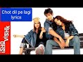 Chot Dil Pe Lage Song Lyrics ️