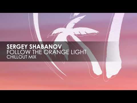 Sergey Shabanov - Follow The Orange Light (Chillout Mix)