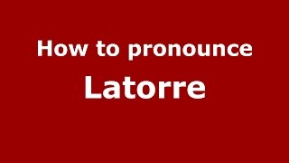 How to pronounce Latorre