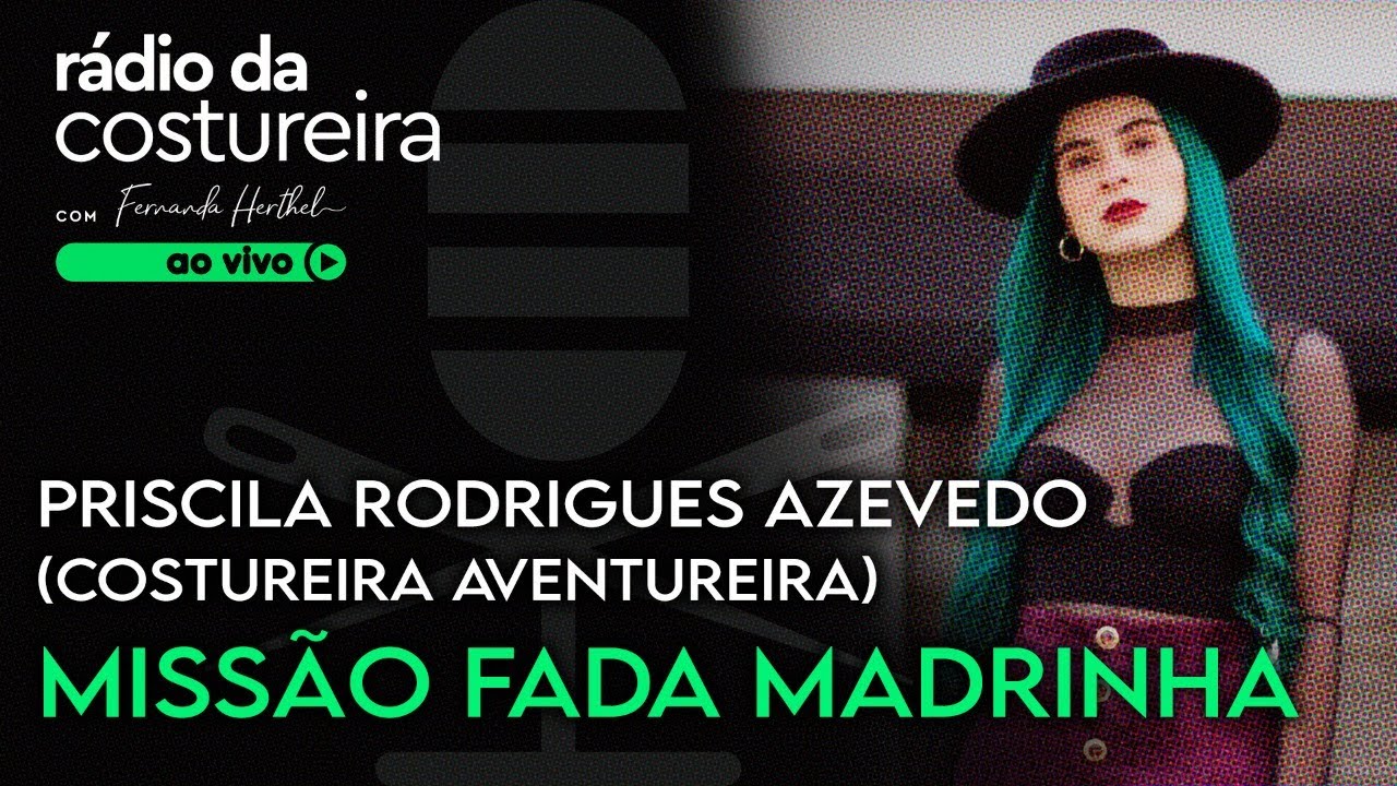 📻 PODCAST 103 RÁDIO DA COSTUREIRA: TODA COSTUREIRA É UMA FADA MADRINHA COM PRISCILA RODRIGUES