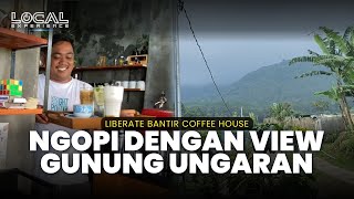 Ngopi View Gunung Ungaran, Liberate Bantir Coffee House Tempat Ngopi Nuansa Alam di Pedesaan
