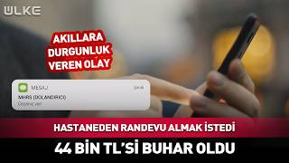Hastane Randevusu Almak İstedi 44 Bin TL'si Buhar Oldu