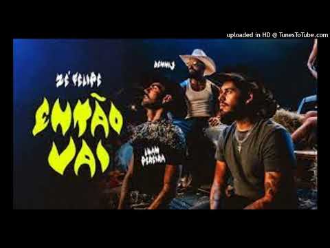 Zé Felipe, Luan Pereira e Dennis - Então Vai ( Oficial