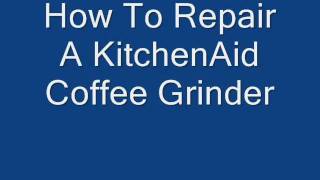 preview picture of video 'Reparing A KitchenAid Coffee Grinder.wmv'