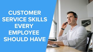 7 Customer Service Skills Every Employee Should Have | How to Give Great Customer Service