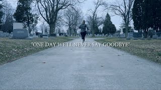 One Day We'll Never Say Goodbye Music Video