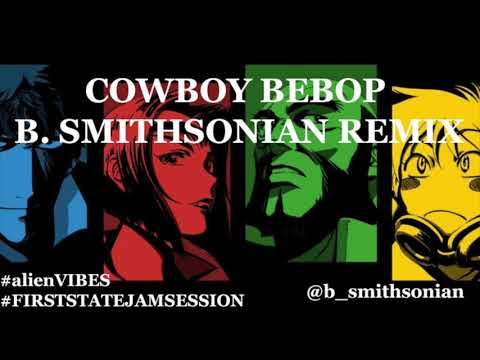 COWBOY BEBOP (b. smithsonian remix)