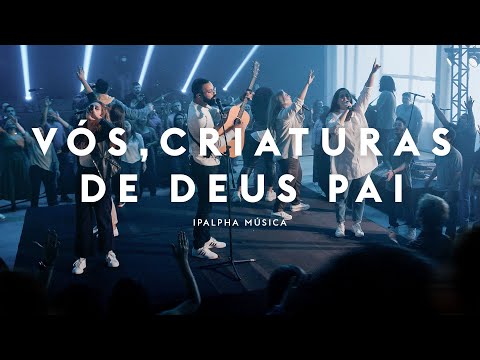 Vós, Criaturas de Deus Pai | IPALPHA Música
