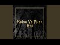 Kaisa Ye Pyar Hai