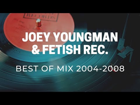 Best of Joey Youngman & Fetish Recordings / 2004-2008 / Jackin House Mix