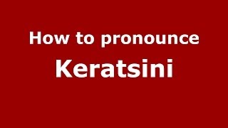 How to pronounce Keratsini