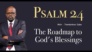 Psalm 24 | The Road To God's Blessings | With Thembinkosi Dube