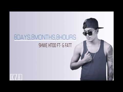 Shwe Htoo Ft- G Fatt - 8 Days 8 Months 8 Hours