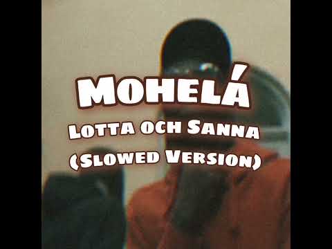 Mohelá - Lotta & Sanna (Slowed Version)