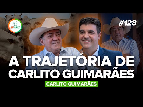 O MAIOR PECUARISTA DO XINGU - A TRAJETÓRIA DE CARLITO GUIMARÃES (Carlito Guimarães) - MF Cast 128