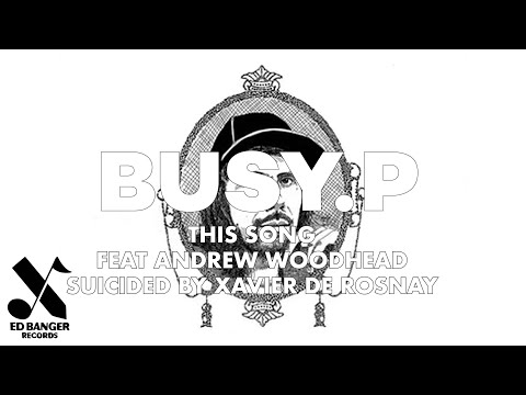 Busy P - This Song (feat. Andrew Woodhead) [Suicided by Xavier de Rosnay] [Official Audio]