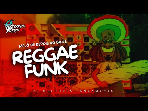 MELÔ DE DEPOIS DO BAILE - REGGAE FUNK