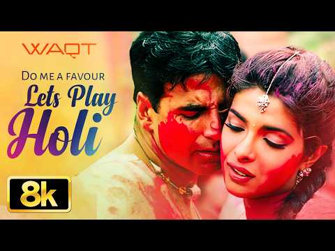 Do Me A Favour Lets Play Holi 8K Song | Waqt | Akshay Kumar | Priyanka Chopra | Anu Malik, Sunidhi