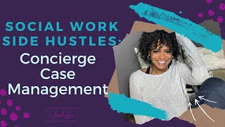 Concierge Case Management: a Social Work Side Hustle