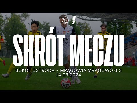 Skrót meczu Sokół Ostróda - Mrągowia Mrągowo 0:3 (14.09.2024)