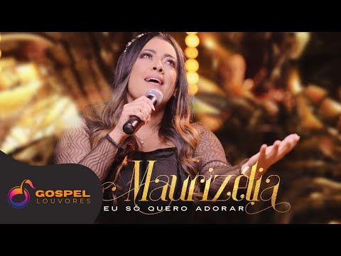 Maurizélia | Eu Só Quero Adorar [Ao Vivo]