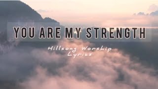 YOU ARE MY STRENGTH LYRICS - HILLSONG WORSHIP  | PRAISE AND WORSHIP | 🎶