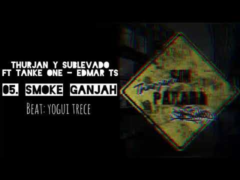 05.- Thurjan y Sublevado // Smoke Ganjah Ft Tankeone MXM - @Edmar_TS (Beat: Yogui Trece).🇧🇴🇲🇽