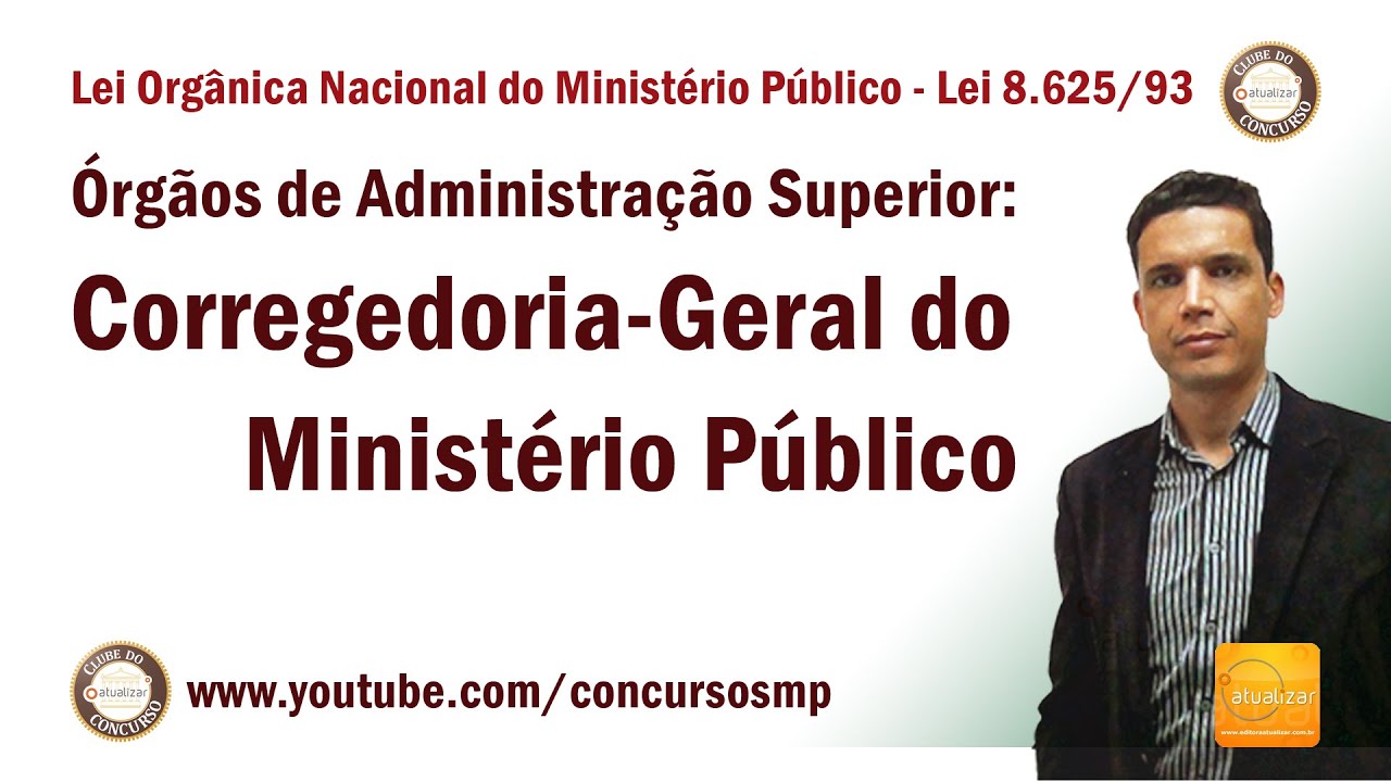 Lei 8.625/93 - Arts. 16 a 18 (Órgãos de Adm. Superior - Corregedoria-Geral do MP)