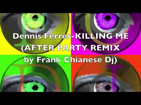 Dennis Ferrer - killing me (after party remix by Frank Chianese Dj)