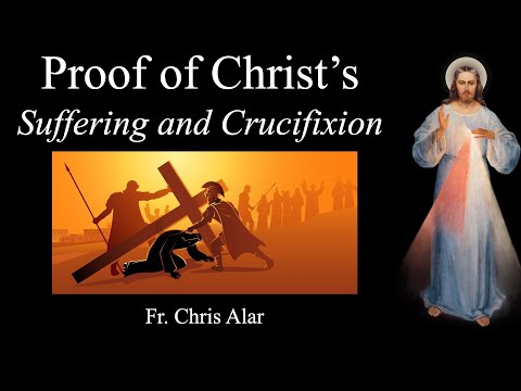 Scientific Proof of Christ's Crucifixion and How He Suffered - Explaining the Faith, Fr. Chris Alar