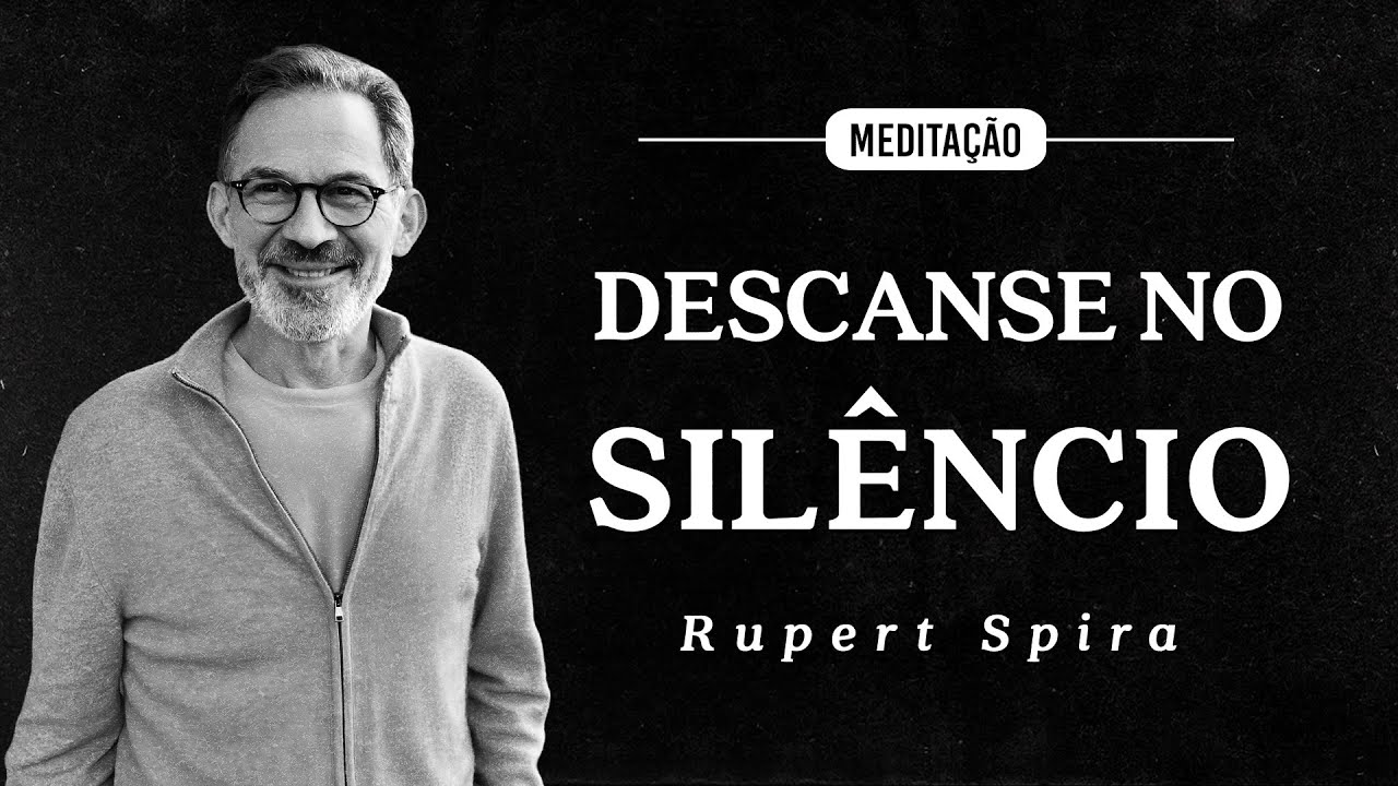 Rupert Spira - Meditação - Descanse no Silêncio