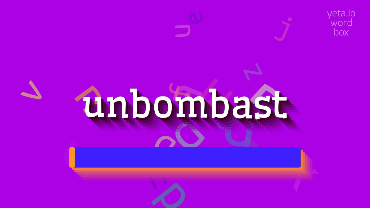 How to say "unbombast"! (High Quality Voices)