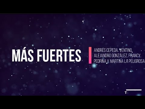 Más Fuertes - Andrés Cepeda, Ventino, Alejandro González, Pedrina y Martina La Peligrosa (Letra)