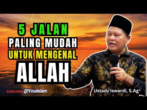 5 Jalan Paling Mudah Untuk Mengenal Allah | Kajian Tauhid Islam | Ustadz Iswardi, S.Ag 