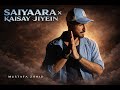 Saiyaara X Kaisay Jiyein Mustafa Zahid
