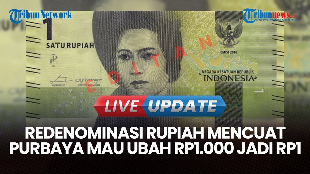 LIVE UPDATE | Rencana Redenominasi Rupiah Rp1.000 jadi Rp1, Ekonom: Bisa, Jika Ekonomi Stabil