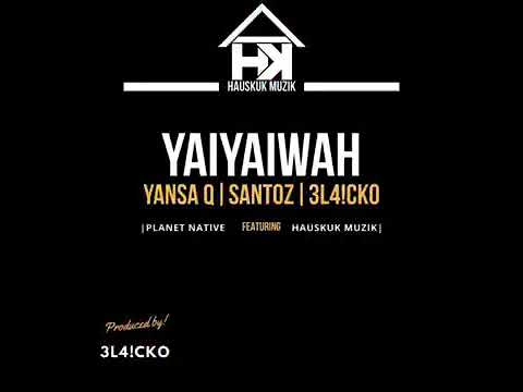 Yaiyaiwah - Yansa Q x Santoz x 3L4!CKO