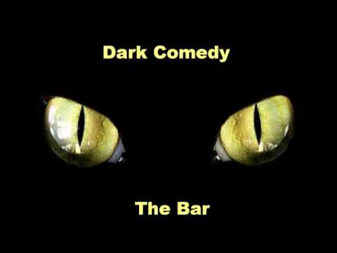 Dark Comedy -  The Bar