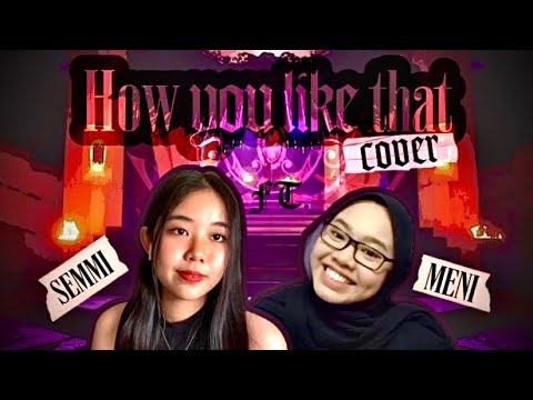 How You Like That - Blackpink [Cover By 𝐌𝐞𝐧𝐢&𝐒𝐞𝐦𝐦𝐢 ]