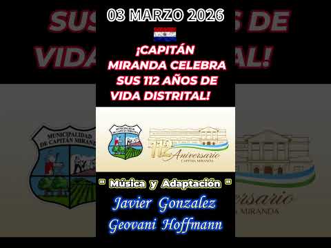 ¡CAPITÁN  MIRANDA  CELEBRA SUS 112  AÑOS DE VIDA  DISTRITAL!