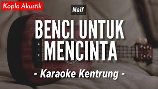 Download lagu Benci Untuk Mencinta (KARAOKE KENTRUNG) - Naif (Keroncong | Koplo Akustik | Ukulele) mp3