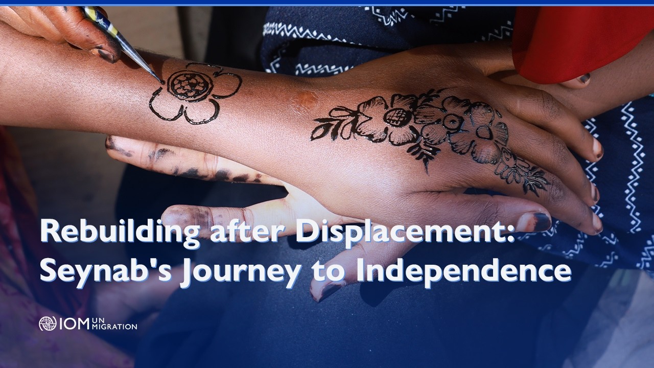 Rebuilding after Displacement: Seynab's Journey to Independence