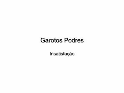 Insatisfação - Garotos Podres