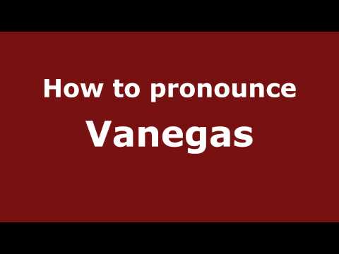 How to pronounce Vanegas